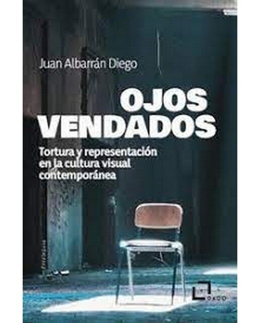 Ojos vendados: Tortura y representación en la cultura visual contemporánea (Capa mole) 1