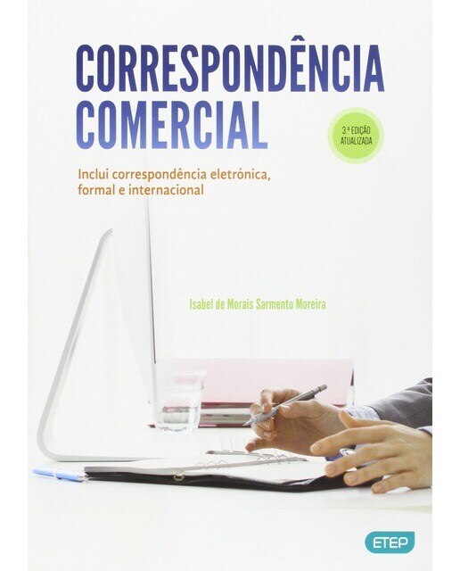 Correspondência Comercial: Inclui correspondência eletrónica, formal e internacional (3ª Edição), Isabel de Morais Sarmento Moreira 1