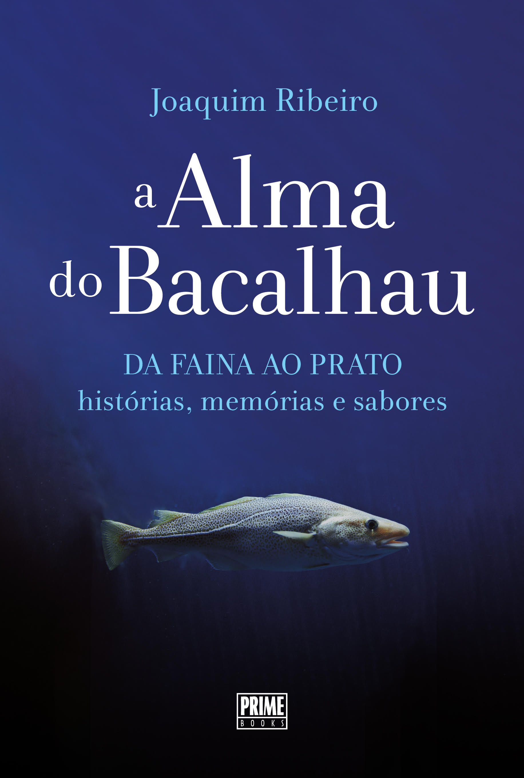 Imagem 0 de A Alma do Bacalhau - Da faina ao prato : Histórias, memórias e sabores