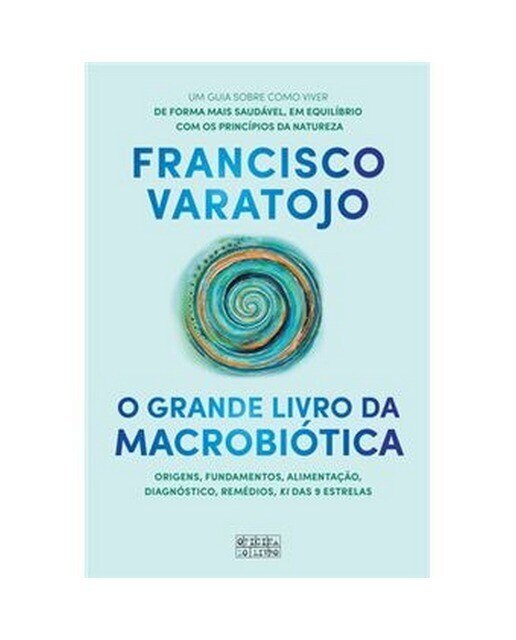 O Grande Livro da Macrobiótica - Origens, fundamentos, alimentação, diagnóstico, remédios, KI das 9 estrelas 1