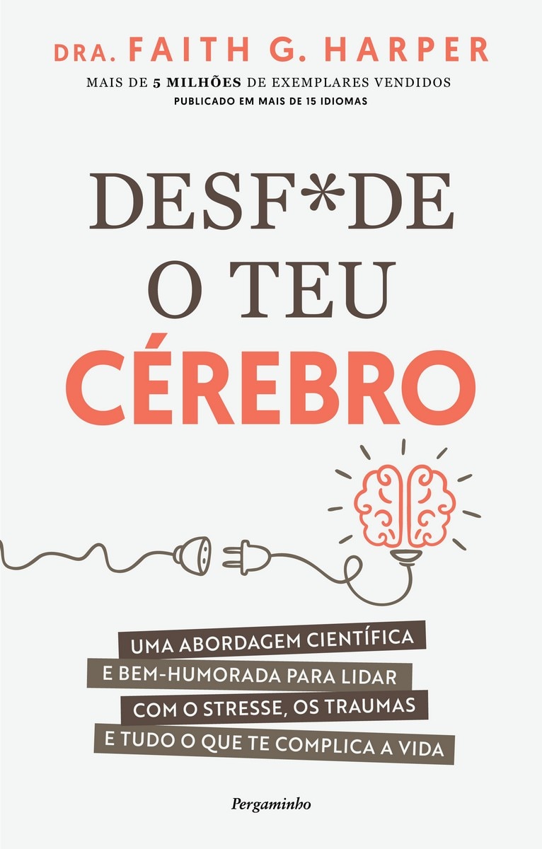 Desf*de o Teu Cérebro - Uma abordagem científica e bem-humorada para lidar com o stresse, os traumas e tudo o que te complica a vida 1