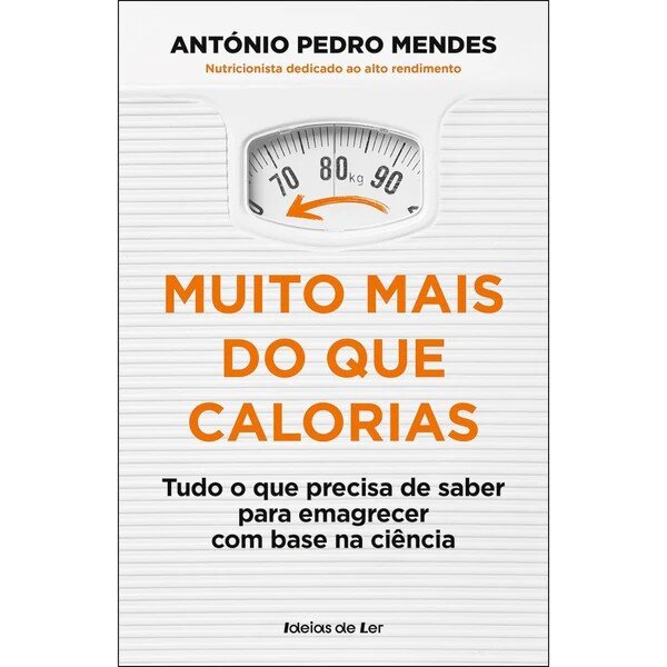 Imagem 0 de Muito mais do que calorias - Tudo o que precisa de saber para emagrecer com base na ciência
