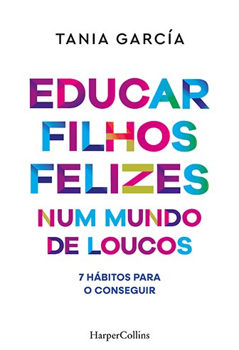Imagem 0 de Educar Filhos Felizes Num Mundo de Loucos - 7 Hábitos para o conseguir