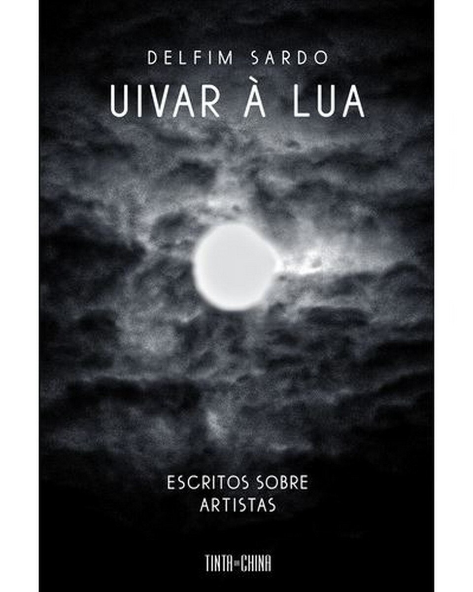 Uivar à Lua - Escritos sobre artistas 1