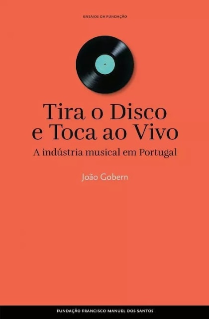 Imagem 0 de Tira o Disco e Toca ao Vivo - A indústria musical em Portugal