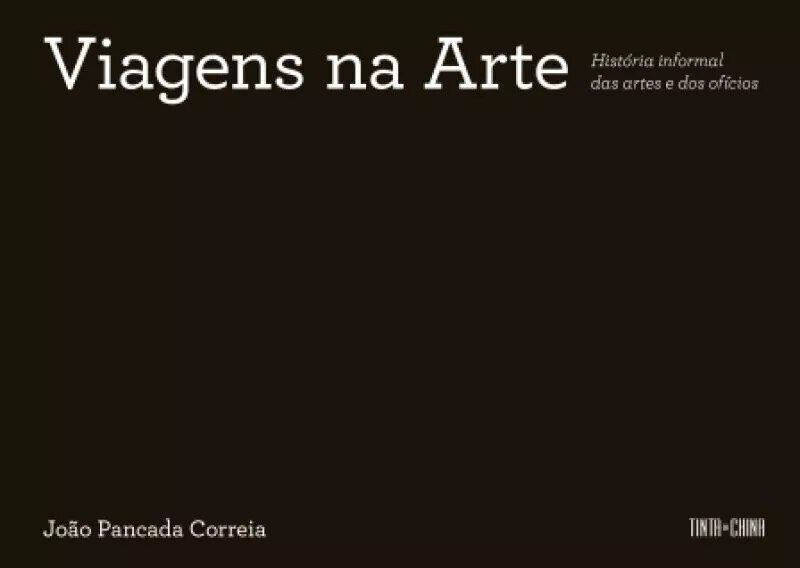 Viagens na Arte - História informal das artes e dos ofícios 1