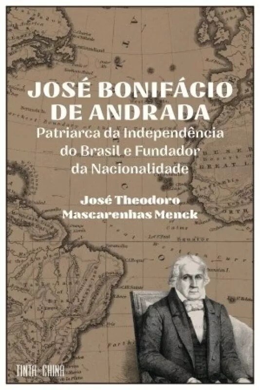 José Bonifácio de Andrada - Patriarca da Independência do Brasil e Fundador da Nacionalidade 1