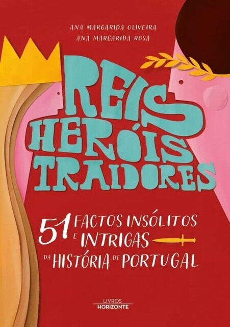 Imagem 0 de Reis, Heróis, Traidores - 51 Factos Insólitos e Intrigas da História de Portugal