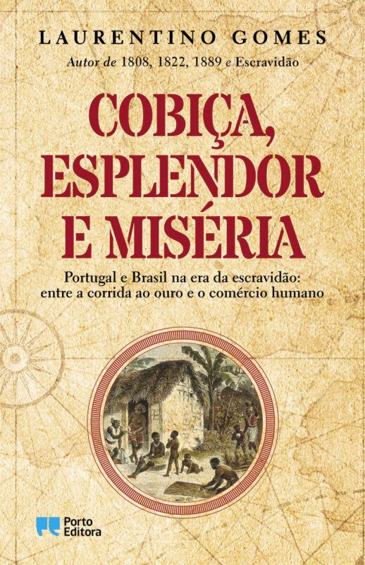 Cobiça, Esplendor e Miséria - Portugal e Brasil na Era da Escravidão - Entre a Corrida ao Ouro e o Comércio Humano 1
