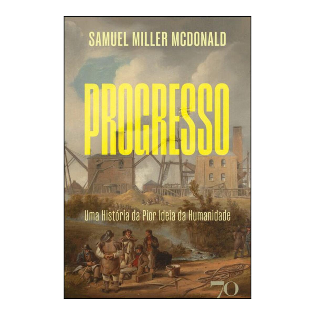 Imagem 0 de Progresso - Uma história da pior ideia da humanidade