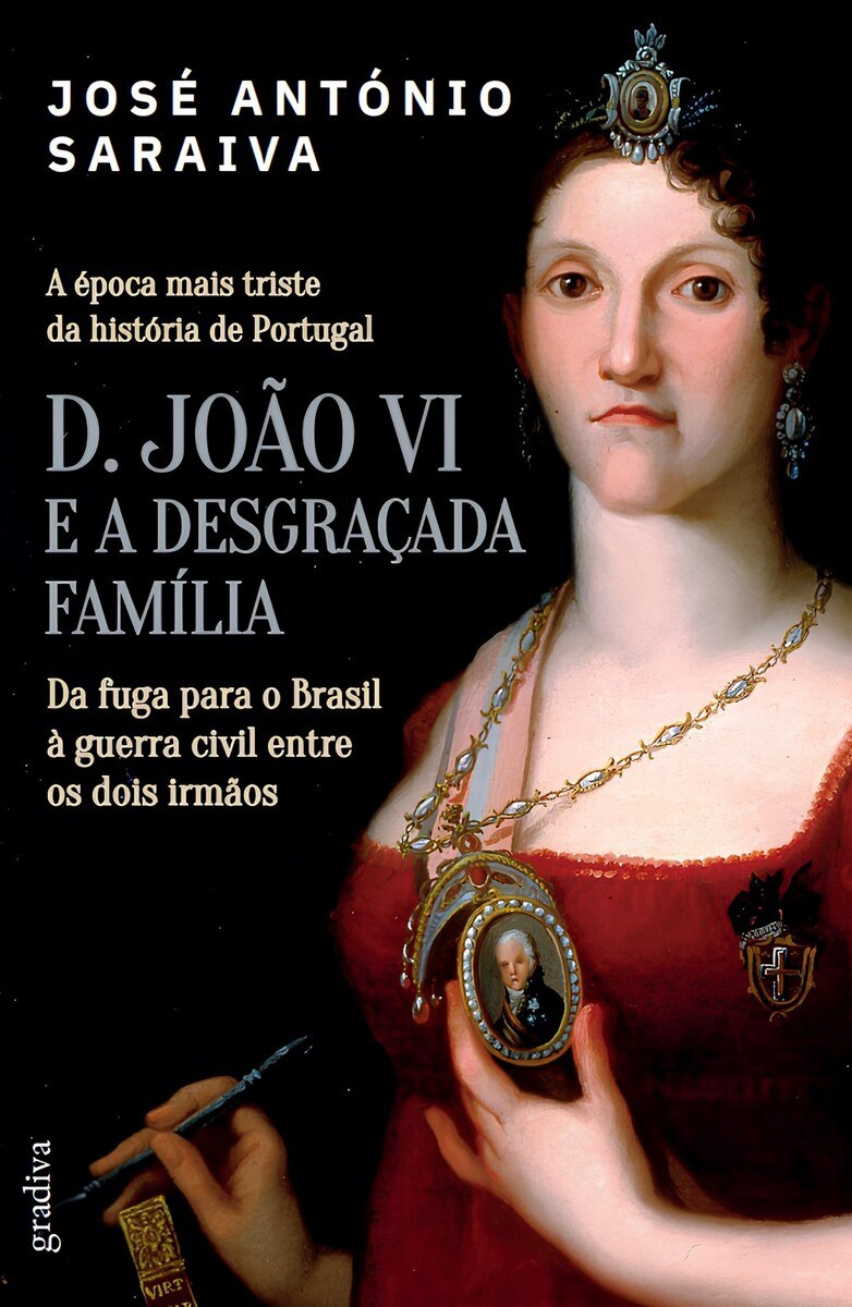 Imagem 0 de D. João VI e a Desgraçada Família - Da fuga para o Brasil à guerra civil entre dois irmãos