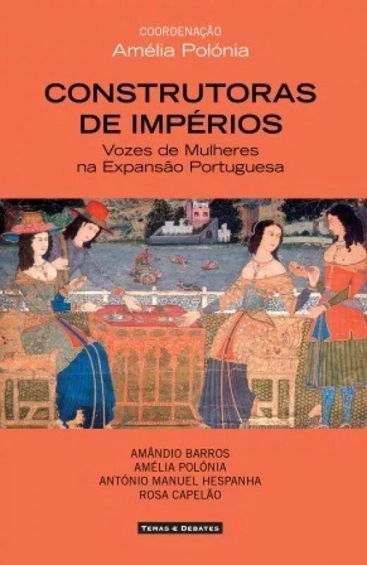 Imagem 0 de Construtoras de Impérios - Vozes de Mulheres na Expansão Portuguesa