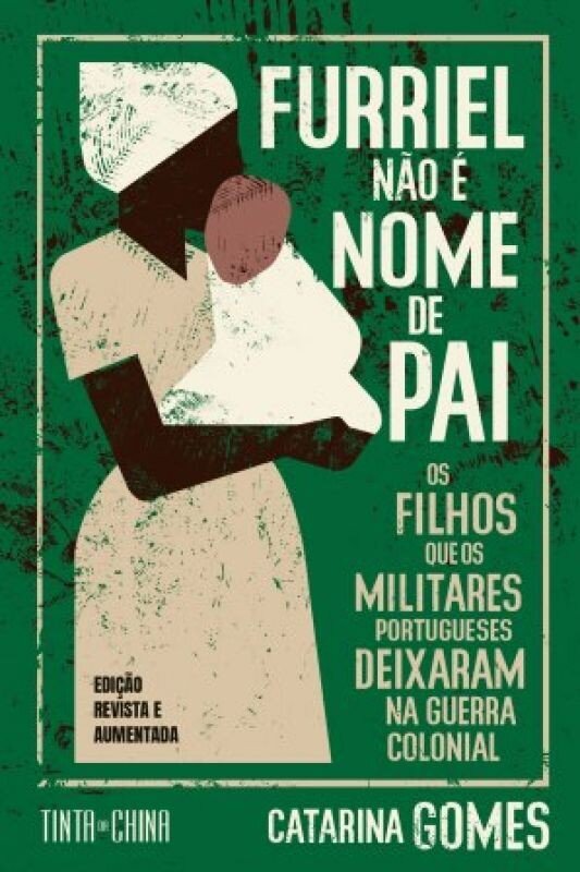 Imagem 0 de Furriel Não É Nome de Pai - Os Filhos que os Militares Portugueses Deixaram na Guerra Colonial