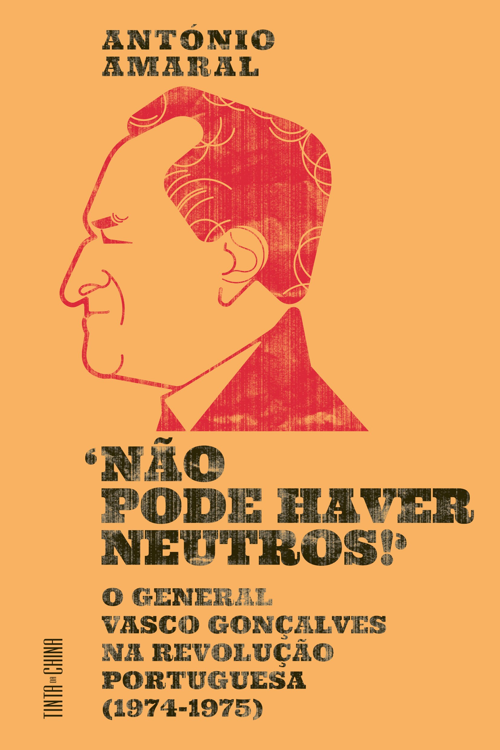 Imagem 0 de «Não Pode Haver Neutros!» O general Vasco Gonçalves na Revolução Portuguesa (1974-1975)