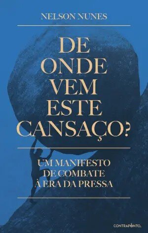 Imagem 0 de De Onde Vem Este Cansaço? - Um manifesto de combate à era da pressa
