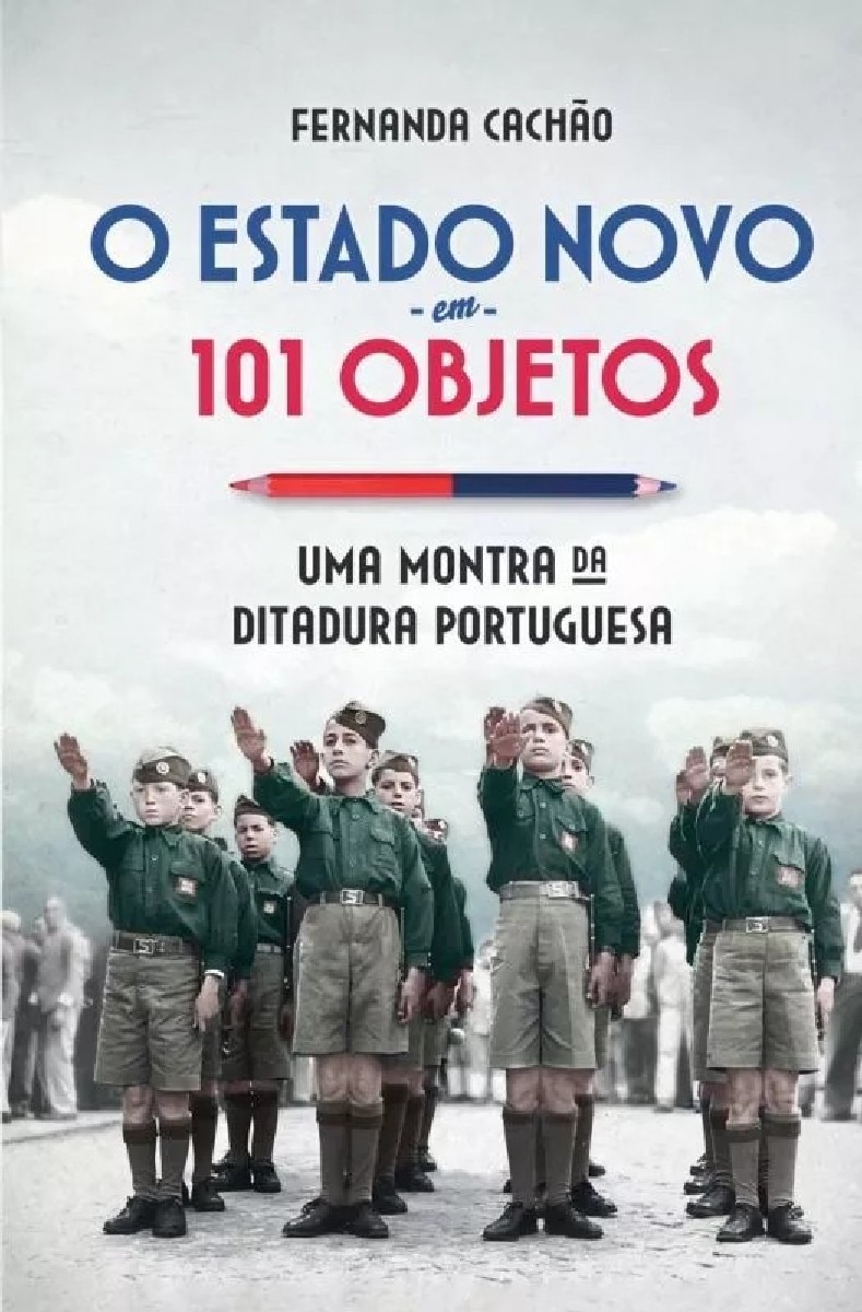 O Estado Novo em 101 Objetos - Uma Montra da Ditadura Portuguesa 1