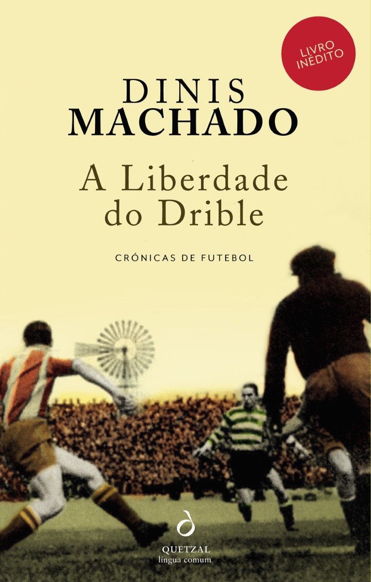 Imagem 0 de A Liberdade do Drible - Crónicas de Futebol