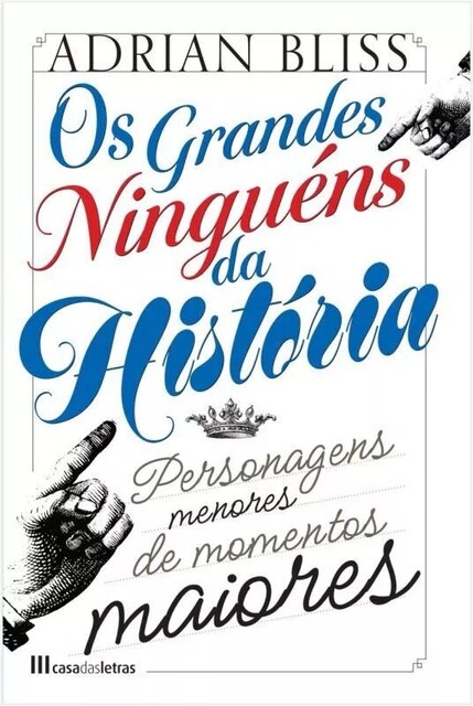 Imagem 0 de Os Grandes Ninguéns da História - Personagens Menores de Momentos Maiores