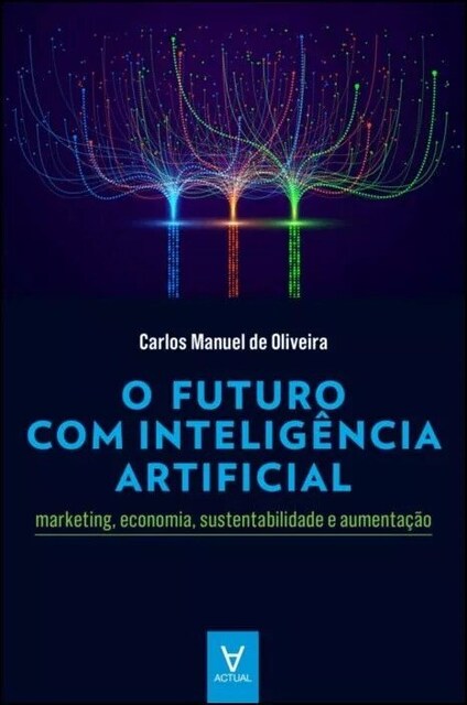 Imagem 0 de O Futuro com Inteligência Artificial - Marketing, Economia, Sustentabilidade e Aumentação