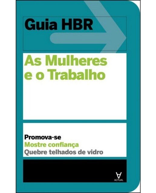 As Mulheres e o Trabalho - Promova-se. Mostre confiança. Quebre telhados de vidro 1