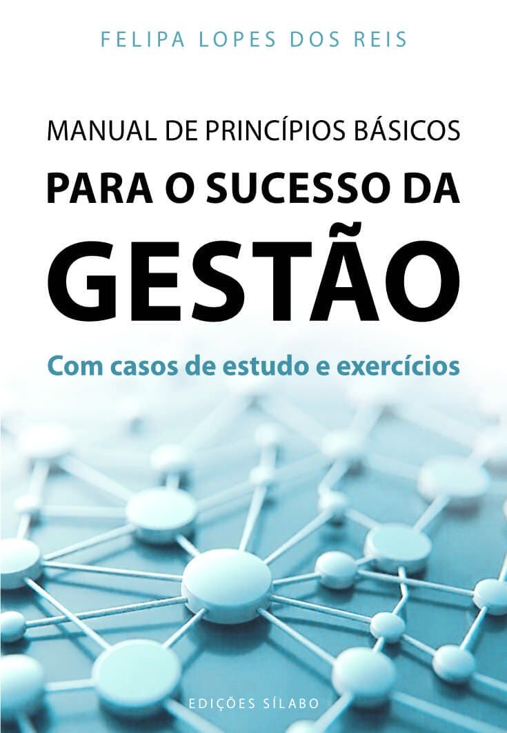 Manual de Princípios Básicos para o Sucesso da Gestão - Com Casos de Estudo e Exercícios 1