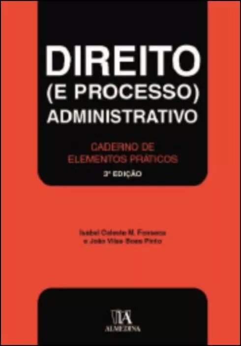 Direito (e Processo) Administrativo - Caderno de elementos práticos 1