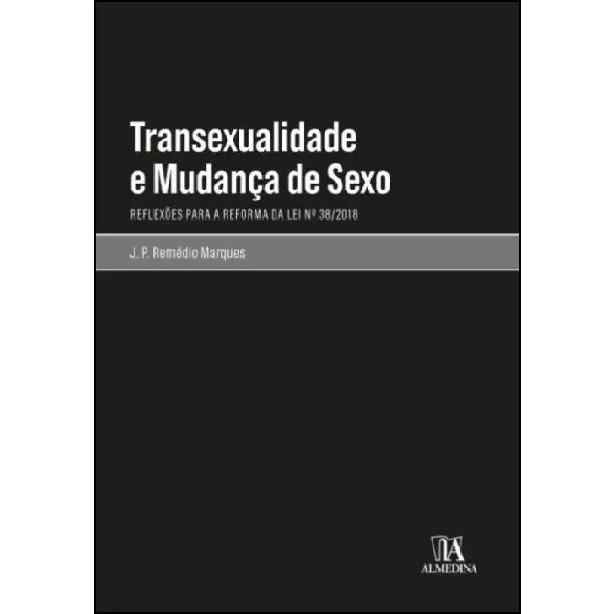 Transexualidade e Mudança de Sexo - Reflexões para a Reforma da Lei nº 38/2018 1