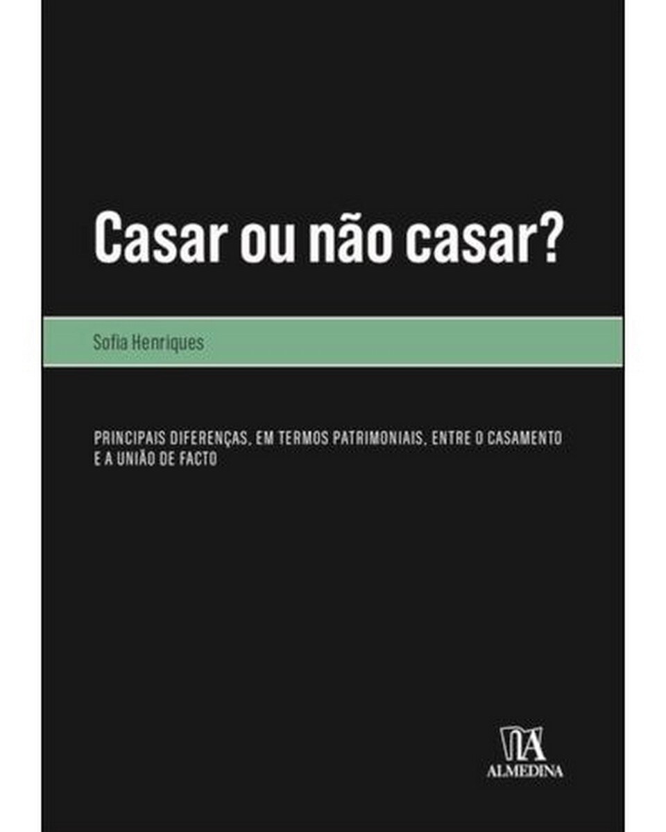 Casar ou Não Casar? - Principais diferenças, em termos patrimoniais, entre o casamento e a união de facto 1