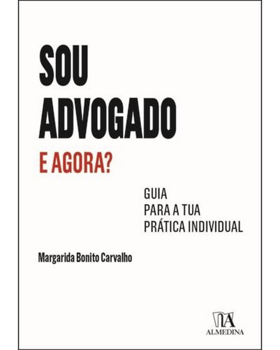 Sou Advogado. E Agora? - Guia para a tua prática individual 1