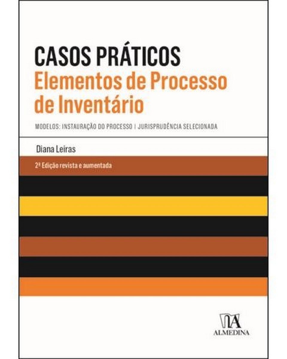 Casos Práticos de Elementos de Processo de Inventário - Modelos: Instauração do processo| Jurisprudência selecionada (2ª Edição revista e aumentada) 1