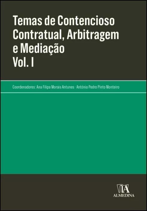 Temas de Contencioso Contratual, Arbitragem e Mediação - Vol. I 1
