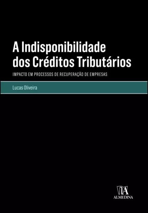 A Indisponibilidade dos Créditos Tributários - Impacto em Processos de Recuperação de Empresas 1