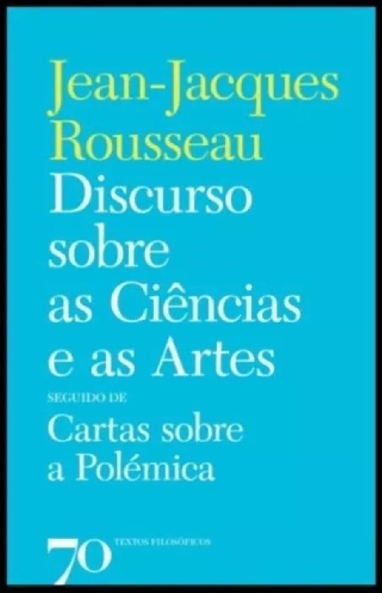 Discurso sobre as Ciências e as Artes seguido de Cartas sobre a Polémica 1