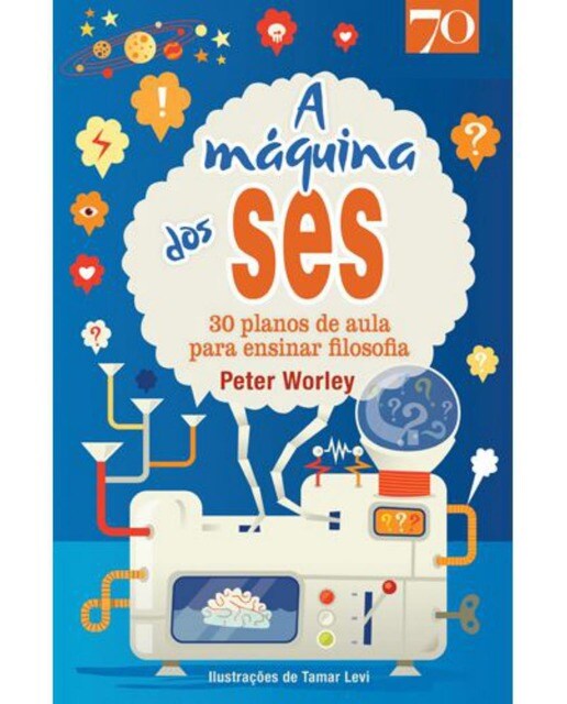 A Máquina dos Ses - 30 Planos de Aula Para Ensinar Filosofia 1