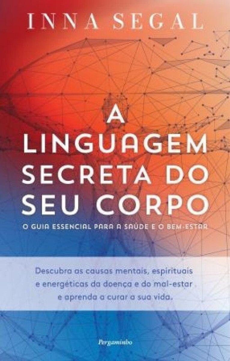 A Linguagem Secreta do Seu Corpo - O Guia Essencial para a Saúde e o Bem-Estar 1