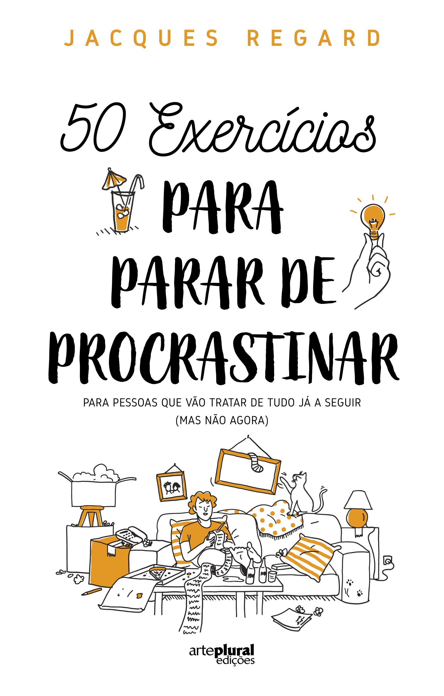 Imagem 0 de 50 Exercícios para Parar de Procrastinar - Para pessoas que vão tratar de tudo já a seguir (mas não agora)