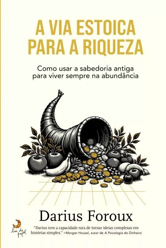 A Via Estoica para a Riqueza - Como Usar a Sabedoria Antiga para Viver Sempre na Abundância 1