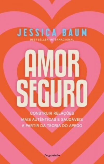 Imagem 0 de Amor Seguro - Construir relações mais autênticas e saudáveis a partir da teoria do apego