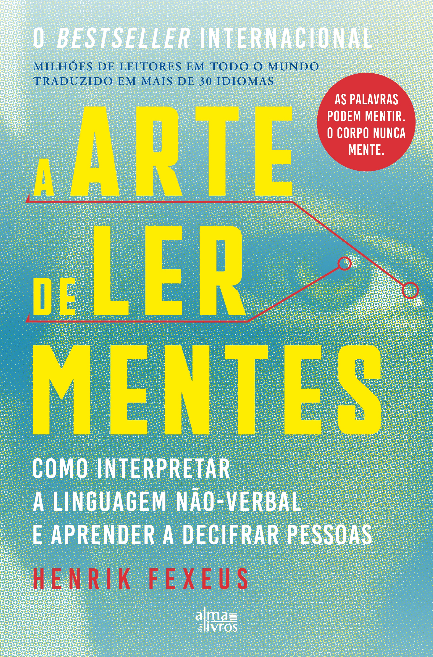 Imagem 0 de A Arte de Ler Mentes - Como interpretar a linguagem não-verbal e aprender a decifrar pessoas