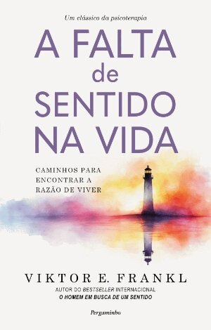 Imagem 0 de A Falta de Sentido na Vida - Caminhos para encontrar a razão de viver