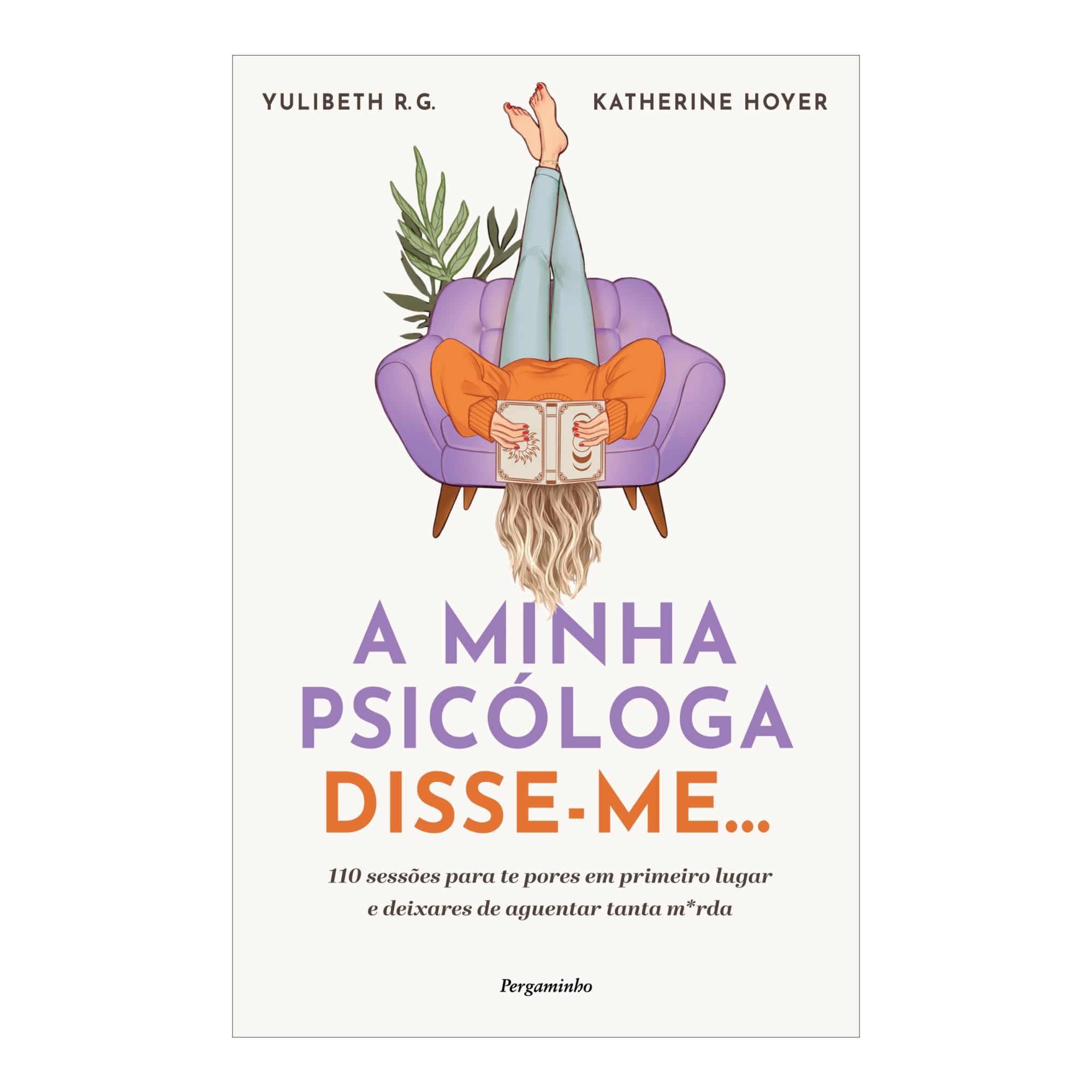 Imagem 0 de A Minha Psicóloga Disse-me… - 110 sessões para te pores em primeiro lugar e deixares de aguentar tanta m*rda