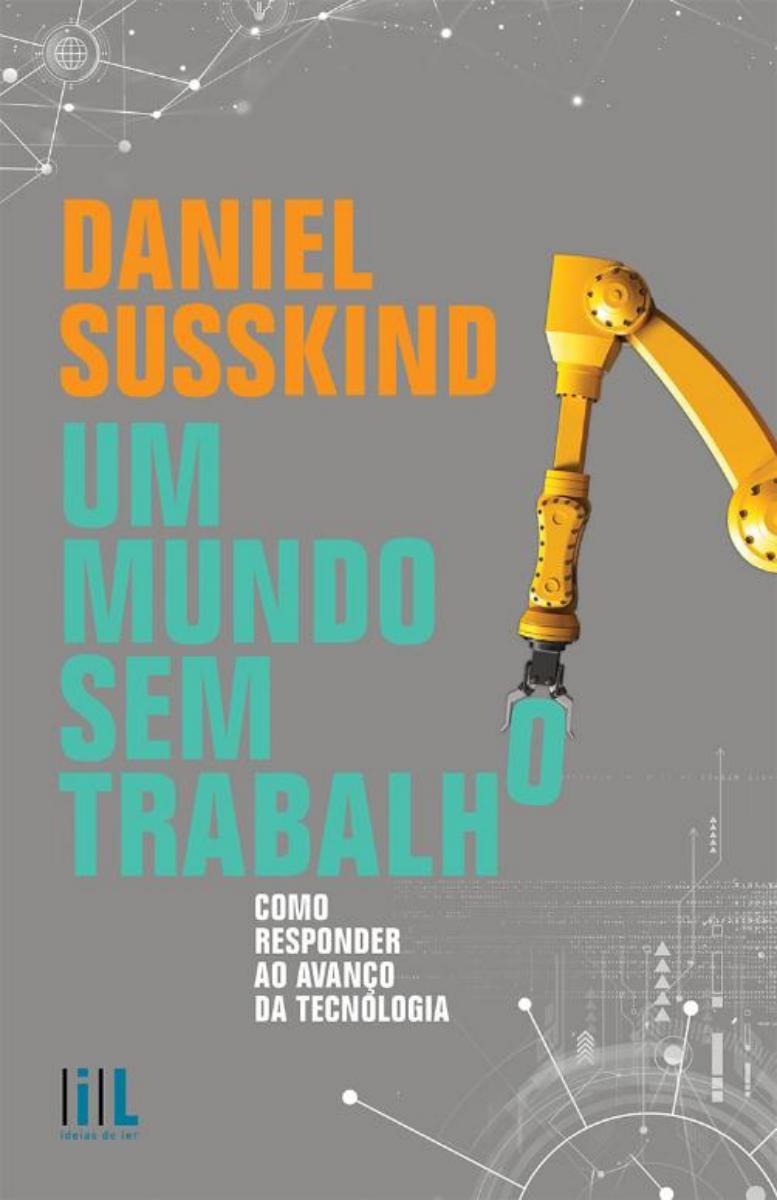 Um Mundo sem Trabalho - Como Responder ao Avanço da Tecnologia 1