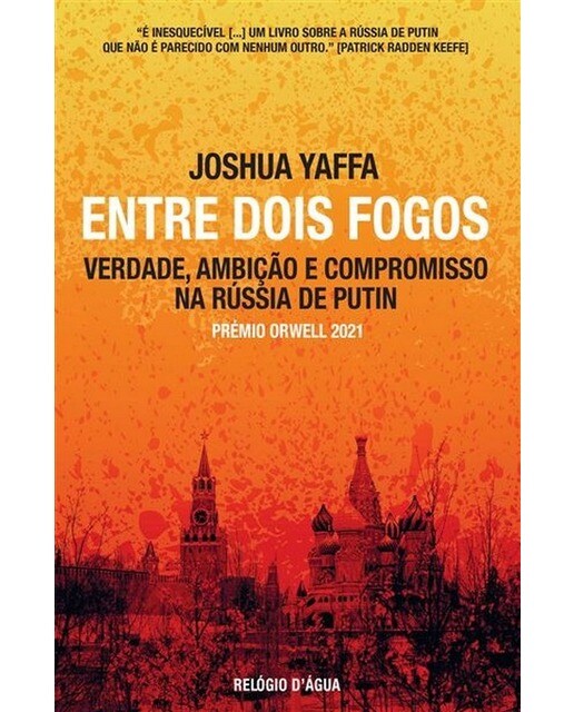 Entre Dois Fogos - Verdade, ambição e compromisso na Rússia de Putin 1