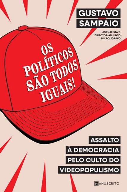Imagem 0 de Os Políticos São Todos Iguais! - Assalto à democracia pelo culto do videopopulismo