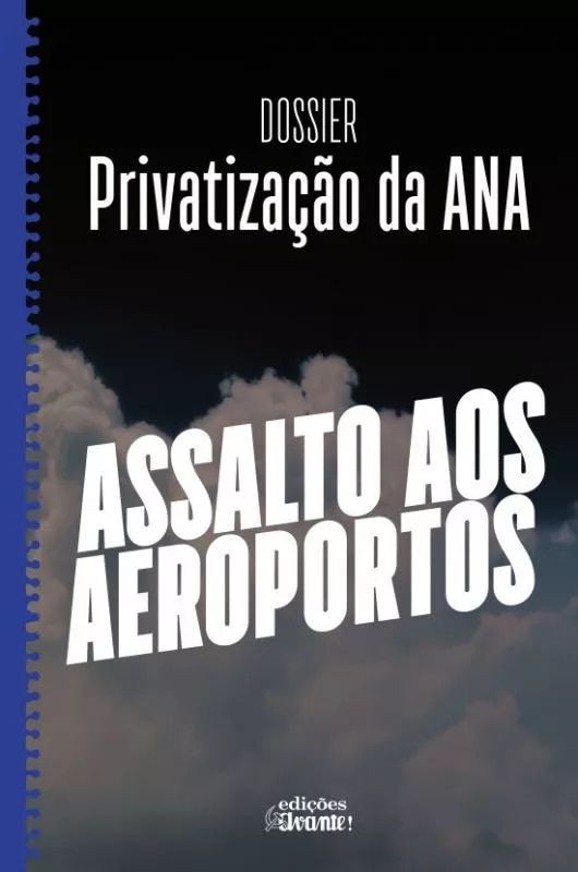 Imagem 0 de Dossier Privatização da ANA - Assalto aos Aeroportos