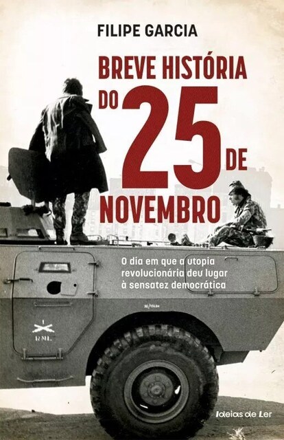 Imagem 0 de Breve História do 25 de Novembro - O dia em que a utopia revolucionária deu lugar à sensatez democrática