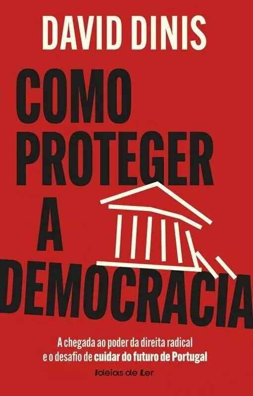 Como Proteger a Democracia - A chegada ao poder da direita radical e o desafio de cuidar do futuro de Portugal 1
