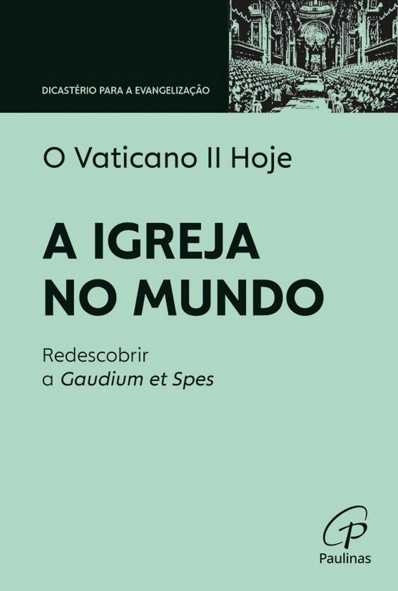 O Vaticano II Hoje - A Igreja no Mundo - Redescobrir a Gaudium et Spes 1