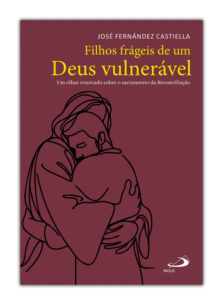 Imagem 0 de Filhos Frágeis de um Deus Vulnerável - Um olhar renovado sobre o Sacramento da Reconciliação