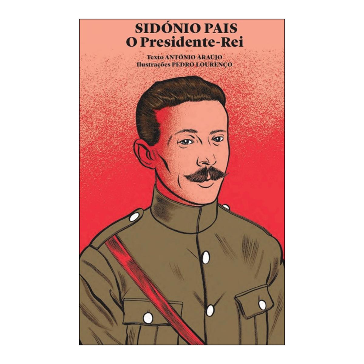 Imagem 0 de Sidónio Pais O Presidente-Rei